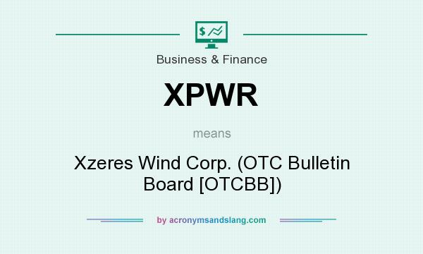 What does XPWR mean? It stands for Xzeres Wind Corp. (OTC Bulletin Board [OTCBB])