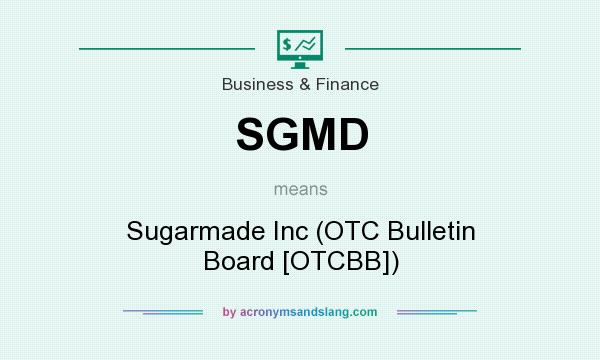 What does SGMD mean? It stands for Sugarmade Inc (OTC Bulletin Board [OTCBB])