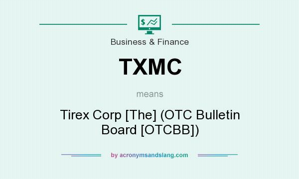 What does TXMC mean? It stands for Tirex Corp [The] (OTC Bulletin Board [OTCBB])