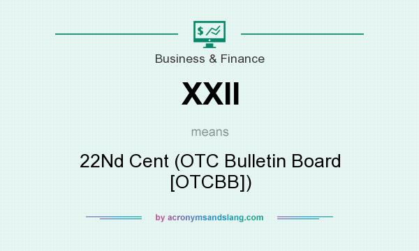 What does XXII mean? It stands for 22Nd Cent (OTC Bulletin Board [OTCBB])