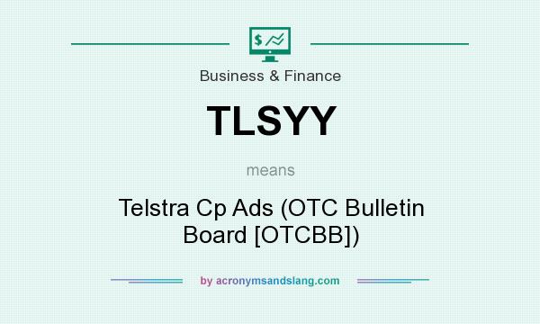 What does TLSYY mean? It stands for Telstra Cp Ads (OTC Bulletin Board [OTCBB])