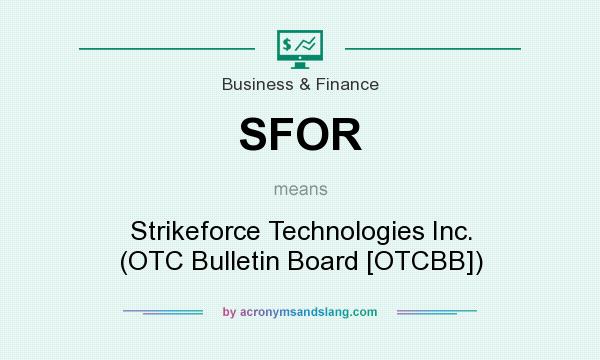 What does SFOR mean? It stands for Strikeforce Technologies Inc. (OTC Bulletin Board [OTCBB])