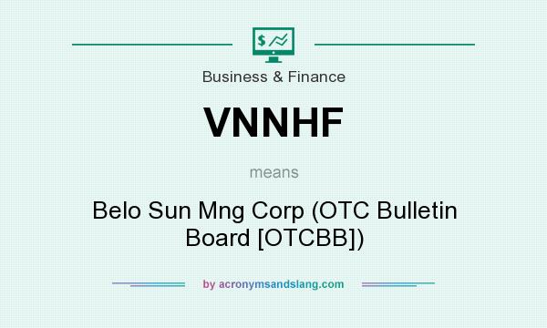 What does VNNHF mean? It stands for Belo Sun Mng Corp (OTC Bulletin Board [OTCBB])