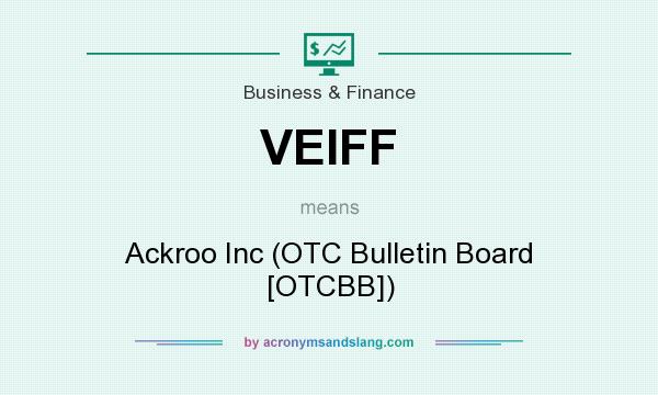 What does VEIFF mean? It stands for Ackroo Inc (OTC Bulletin Board [OTCBB])