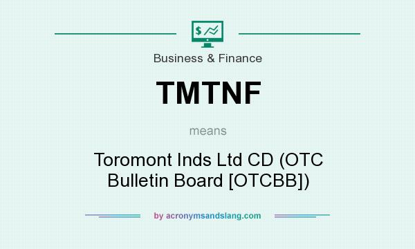 What does TMTNF mean? It stands for Toromont Inds Ltd CD (OTC Bulletin Board [OTCBB])