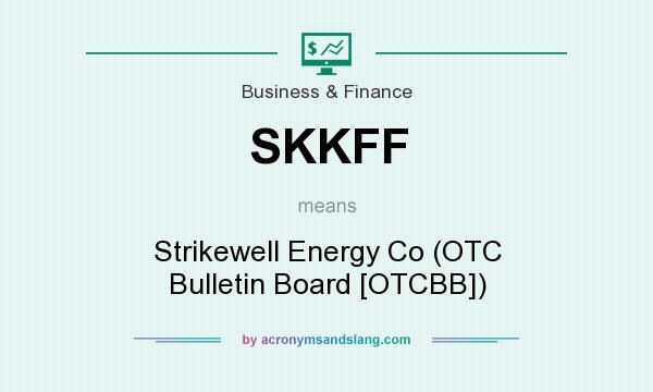 What does SKKFF mean? It stands for Strikewell Energy Co (OTC Bulletin Board [OTCBB])