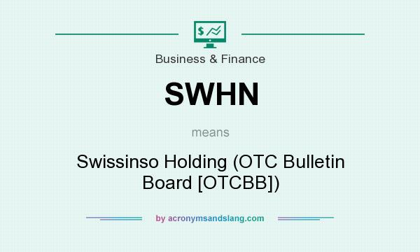 What does SWHN mean? It stands for Swissinso Holding (OTC Bulletin Board [OTCBB])