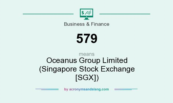 What does 579 mean? It stands for Oceanus Group Limited (Singapore Stock Exchange [SGX])