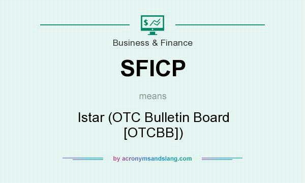 What does SFICP mean? It stands for Istar (OTC Bulletin Board [OTCBB])