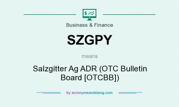 What does SZGPY mean? It stands for Salzgitter Ag ADR (OTC Bulletin Board [OTCBB])