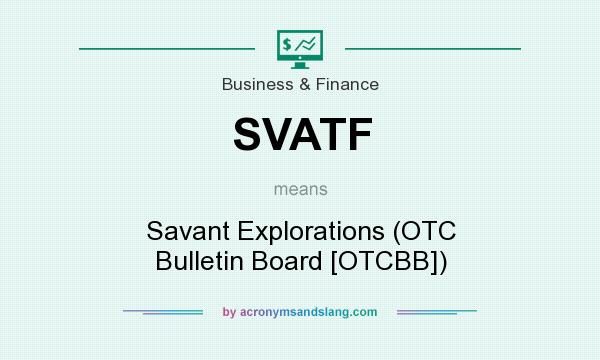What does SVATF mean? It stands for Savant Explorations (OTC Bulletin Board [OTCBB])