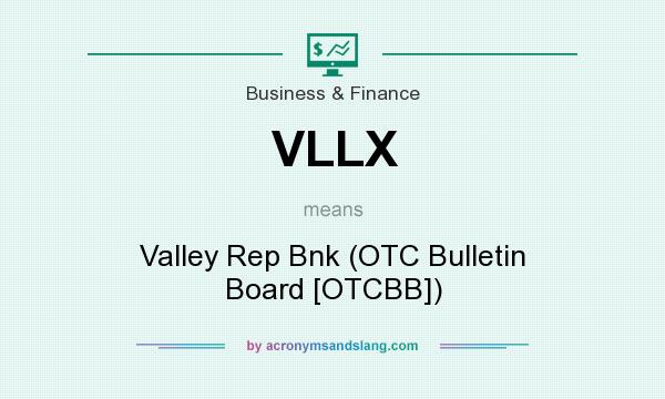 What does VLLX mean? It stands for Valley Rep Bnk (OTC Bulletin Board [OTCBB])