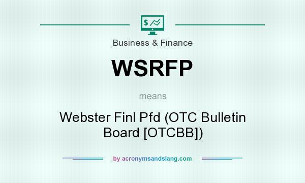 What does WSRFP mean? It stands for Webster Finl Pfd (OTC Bulletin Board [OTCBB])