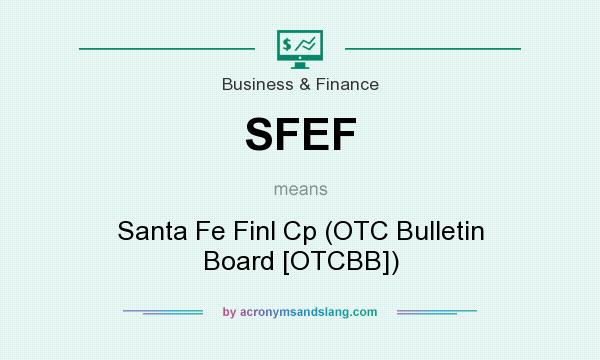 What does SFEF mean? It stands for Santa Fe Finl Cp (OTC Bulletin Board [OTCBB])
