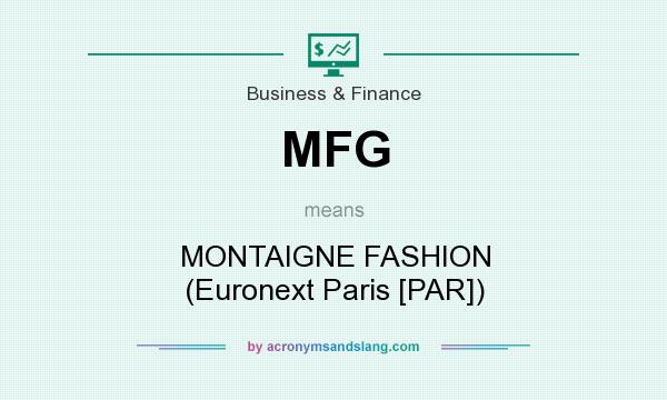 What does MFG mean? It stands for MONTAIGNE FASHION (Euronext Paris [PAR])