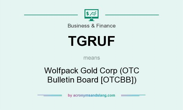 What does TGRUF mean? It stands for Wolfpack Gold Corp (OTC Bulletin Board [OTCBB])