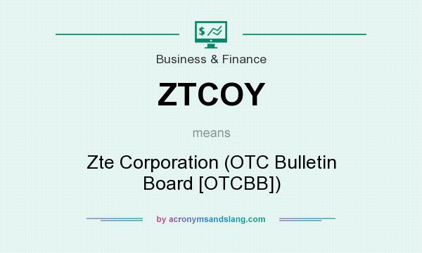 What does ZTCOY mean? It stands for Zte Corporation (OTC Bulletin Board [OTCBB])