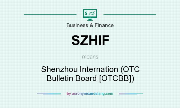 What does SZHIF mean? It stands for Shenzhou Internation (OTC Bulletin Board [OTCBB])
