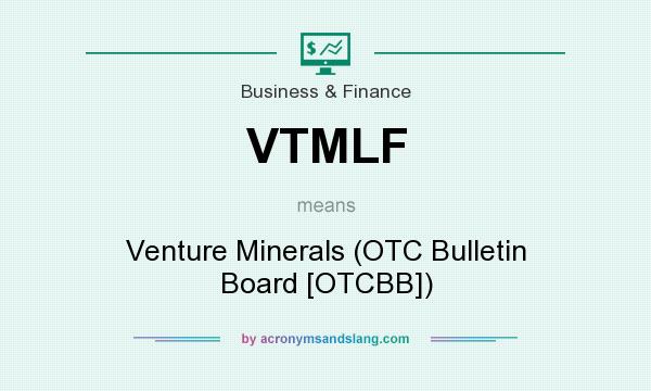 What does VTMLF mean? It stands for Venture Minerals (OTC Bulletin Board [OTCBB])