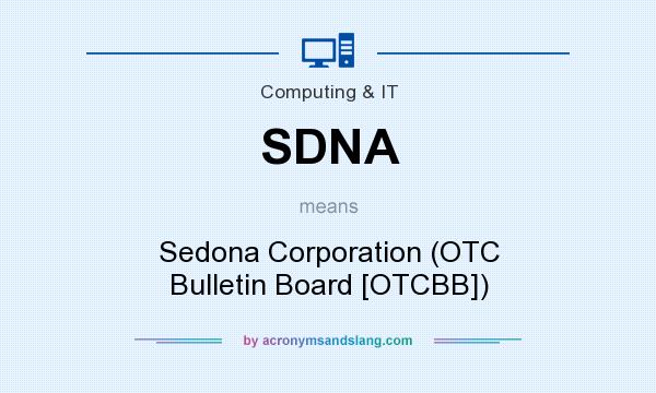 What does SDNA mean? It stands for Sedona Corporation (OTC Bulletin Board [OTCBB])