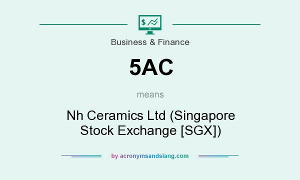 What does 5AC mean? It stands for Nh Ceramics Ltd (Singapore Stock Exchange [SGX])