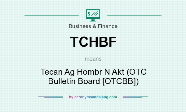 What does TCHBF mean? It stands for Tecan Ag Hombr N Akt (OTC Bulletin Board [OTCBB])