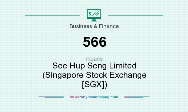 What does 566 mean? It stands for See Hup Seng Limited (Singapore Stock Exchange [SGX])
