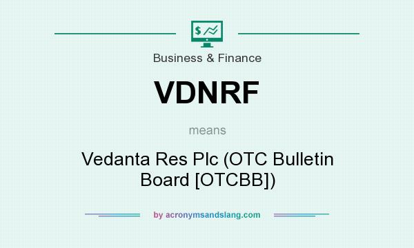 What does VDNRF mean? It stands for Vedanta Res Plc (OTC Bulletin Board [OTCBB])