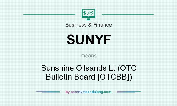 What does SUNYF mean? It stands for Sunshine Oilsands Lt (OTC Bulletin Board [OTCBB])