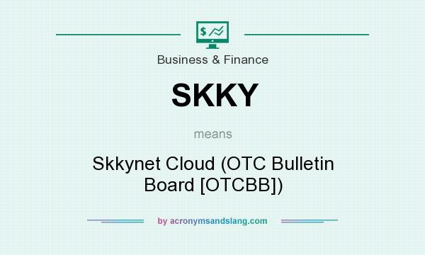 What does SKKY mean? It stands for Skkynet Cloud (OTC Bulletin Board [OTCBB])