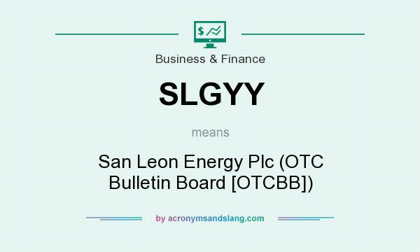 What does SLGYY mean? It stands for San Leon Energy Plc (OTC Bulletin Board [OTCBB])