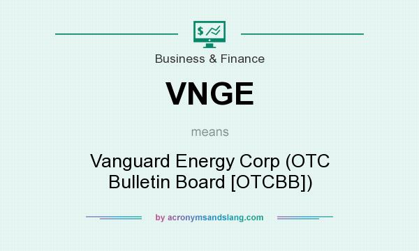 What does VNGE mean? It stands for Vanguard Energy Corp (OTC Bulletin Board [OTCBB])