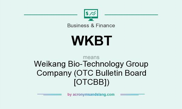 What does WKBT mean? It stands for Weikang Bio-Technology Group Company (OTC Bulletin Board [OTCBB])