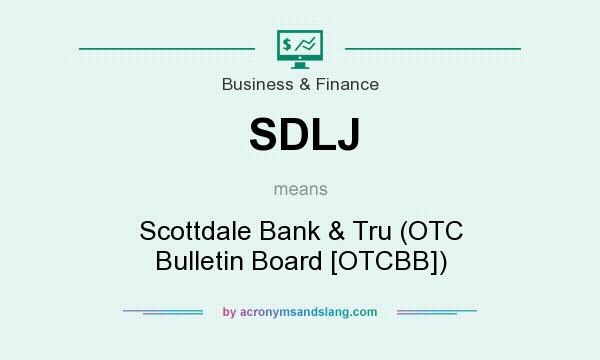 What does SDLJ mean? It stands for Scottdale Bank & Tru (OTC Bulletin Board [OTCBB])