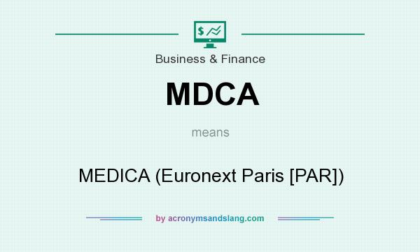 What does MDCA mean? It stands for MEDICA (Euronext Paris [PAR])