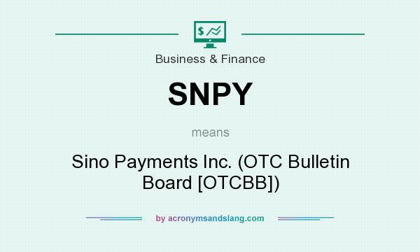 What does SNPY mean? It stands for Sino Payments Inc. (OTC Bulletin Board [OTCBB])
