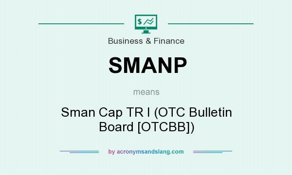 What does SMANP mean? It stands for Sman Cap TR I (OTC Bulletin Board [OTCBB])