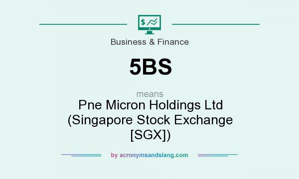 What does 5BS mean? It stands for Pne Micron Holdings Ltd (Singapore Stock Exchange [SGX])