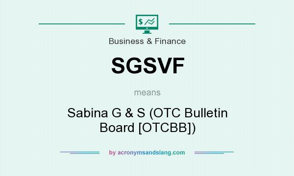 What does SGSVF mean? It stands for Sabina G & S (OTC Bulletin Board [OTCBB])