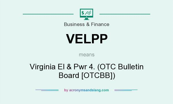 What does VELPP mean? It stands for Virginia El & Pwr 4. (OTC Bulletin Board [OTCBB])