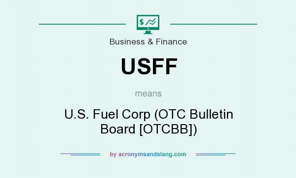 What does USFF mean? It stands for U.S. Fuel Corp (OTC Bulletin Board [OTCBB])