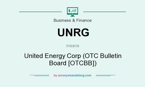 What does UNRG mean? It stands for United Energy Corp (OTC Bulletin Board [OTCBB])
