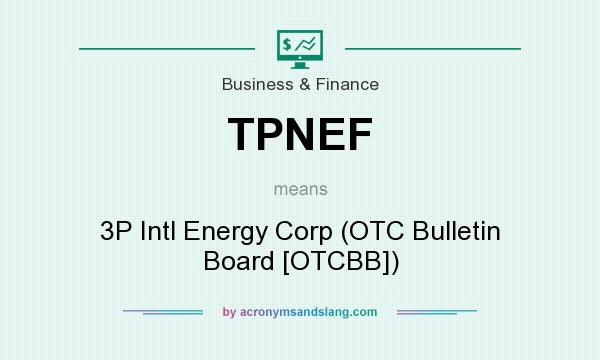 What does TPNEF mean? It stands for 3P Intl Energy Corp (OTC Bulletin Board [OTCBB])