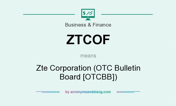 What does ZTCOF mean? It stands for Zte Corporation (OTC Bulletin Board [OTCBB])