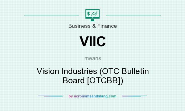 What does VIIC mean? It stands for Vision Industries (OTC Bulletin Board [OTCBB])