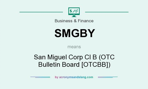 What does SMGBY mean? It stands for San Miguel Corp Cl B (OTC Bulletin Board [OTCBB])