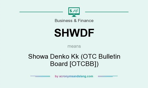What does SHWDF mean? It stands for Showa Denko Kk (OTC Bulletin Board [OTCBB])