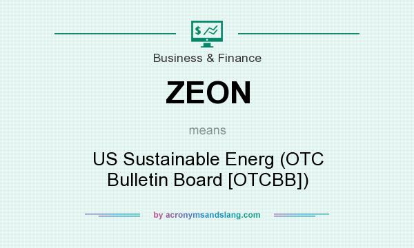 What does ZEON mean? It stands for US Sustainable Energ (OTC Bulletin Board [OTCBB])