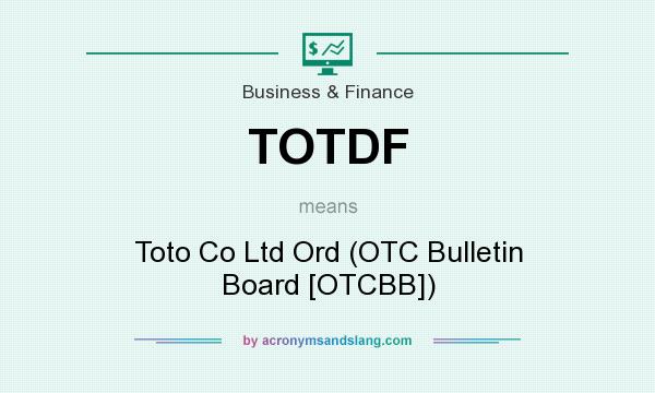 What does TOTDF mean? It stands for Toto Co Ltd Ord (OTC Bulletin Board [OTCBB])