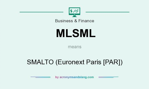 What does MLSML mean? It stands for SMALTO (Euronext Paris [PAR])